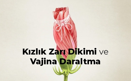 Kızlık Zarı Dikimi ve Vajina Daraltma